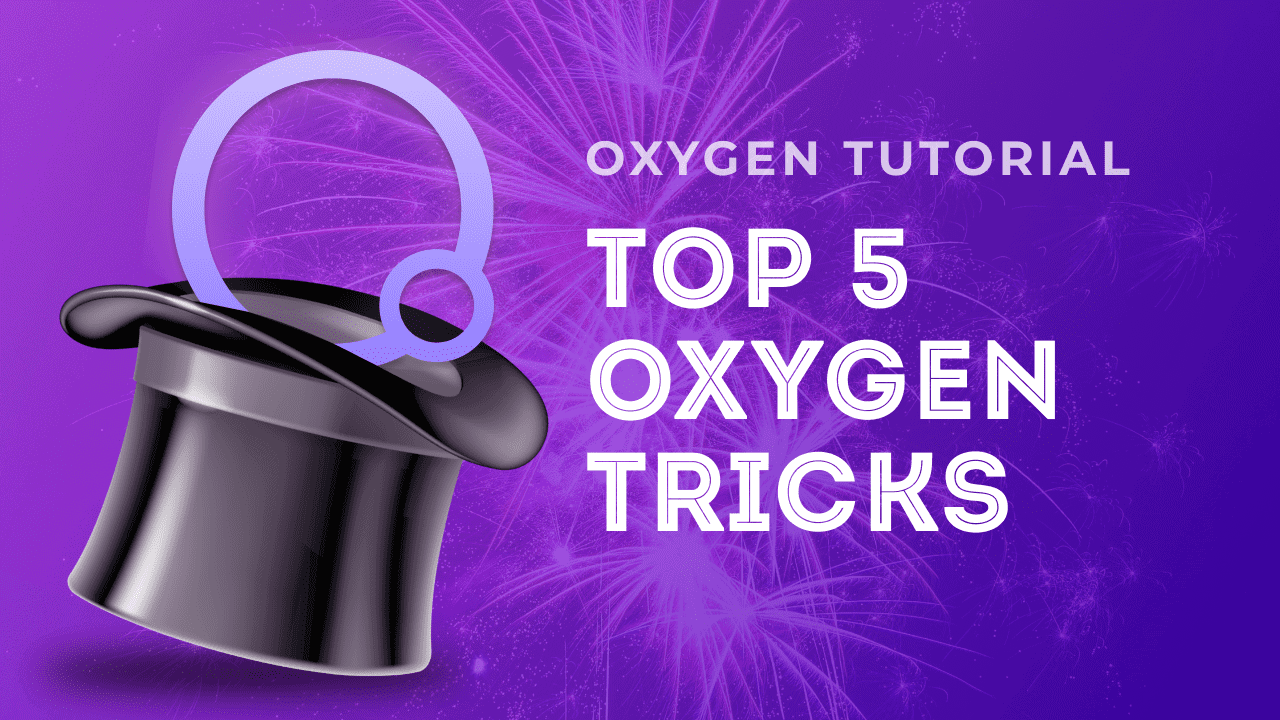 Top 5 oxygen tricks